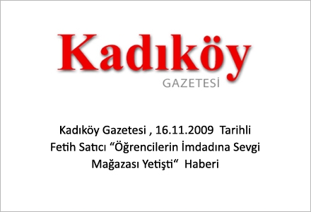 Kadıköy Gazetesi 16.11.2009 Tarihli Fetih Satıcı Öğrencilerin İmdadına Sevgi Mağazası Yetişti Haberi
