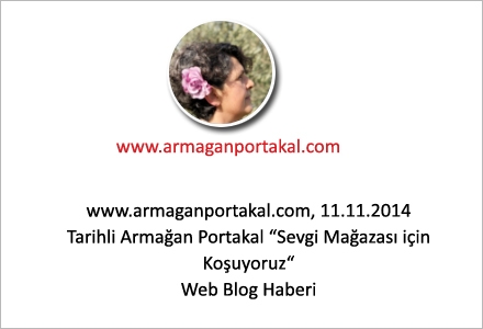 www.armaganportakal.com 11.11.2014 Tarihli Armağan Portakal Sevgi Mağazası için Koşuyoruz“ Web Blog Haberi