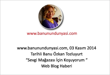 www.banunundunyasi.com 03 Kasım 2014 Tarihli Banu Özkan Tozluyurt Sevgi Mağazası İçin Koşuyorum Web Blog Haberi